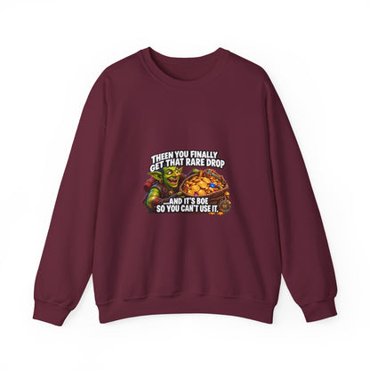 Gaming Meme Crewneck Sweatshirt — "Then You Finally Get That Rare Drop... And It’s BoE So You Can’t Use It."