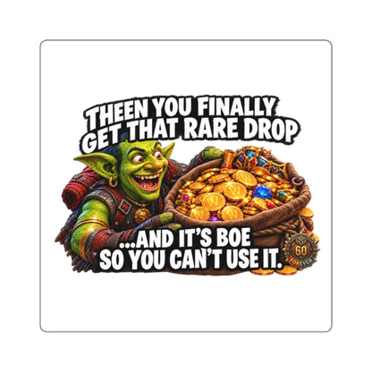 Gaming Square Sticker — “Then You Finally Get That Rare Drop… And It’s BoE So You Can’t Use It”