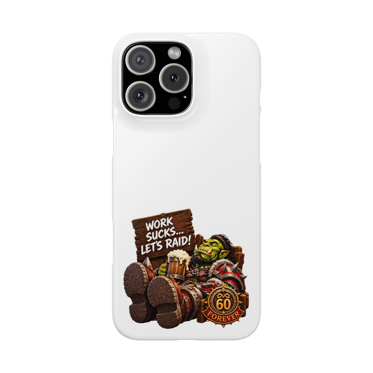 Slim Phone Case — "Work Sucks... Let’s Raid!" Gamer Orc 60 Forever Design