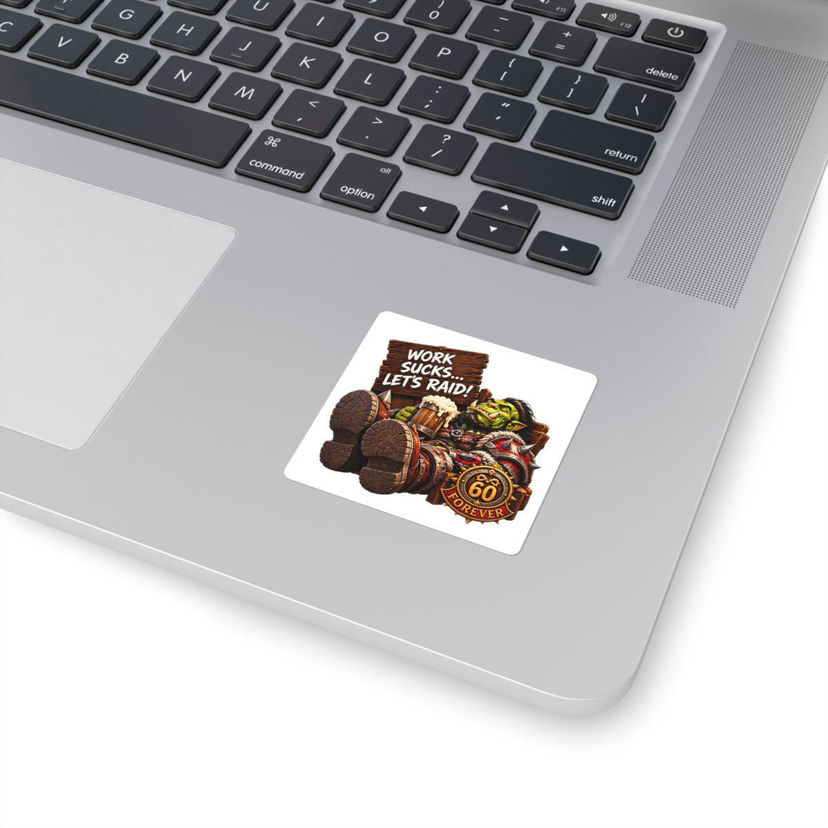 Gaming Orc Sticker — "Work Sucks… Let's Raid!" 60 Forever Square Sticker