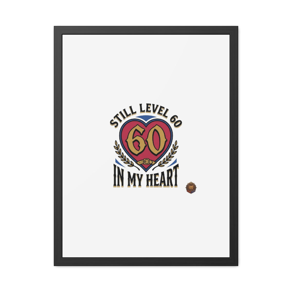 Framed Poster — "Still Level 60 In My Heart" 60th Birthday Retro Heart Print