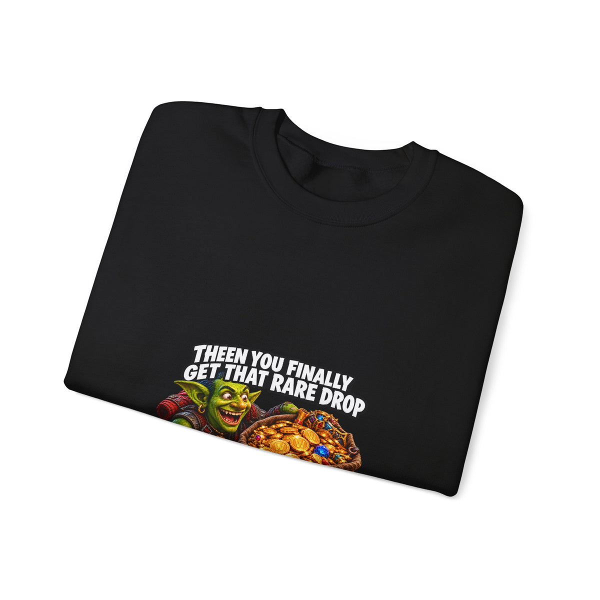 Gaming Meme Crewneck Sweatshirt — "Then You Finally Get That Rare Drop... And It’s BoE So You Can’t Use It."