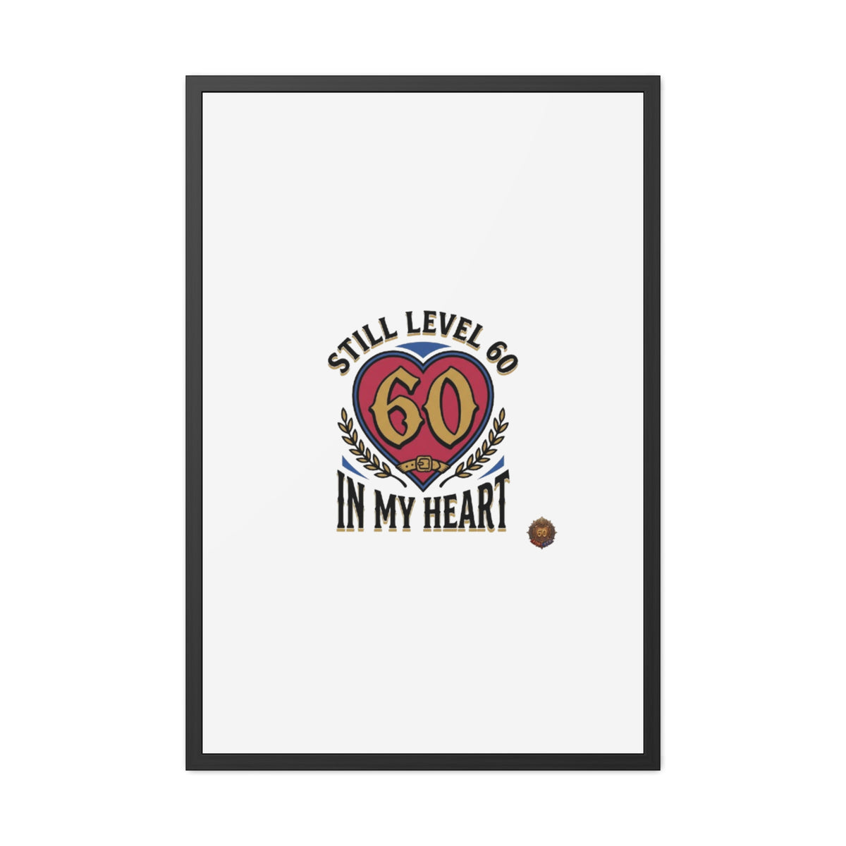 Framed Poster — "Still Level 60 In My Heart" 60th Birthday Retro Heart Print