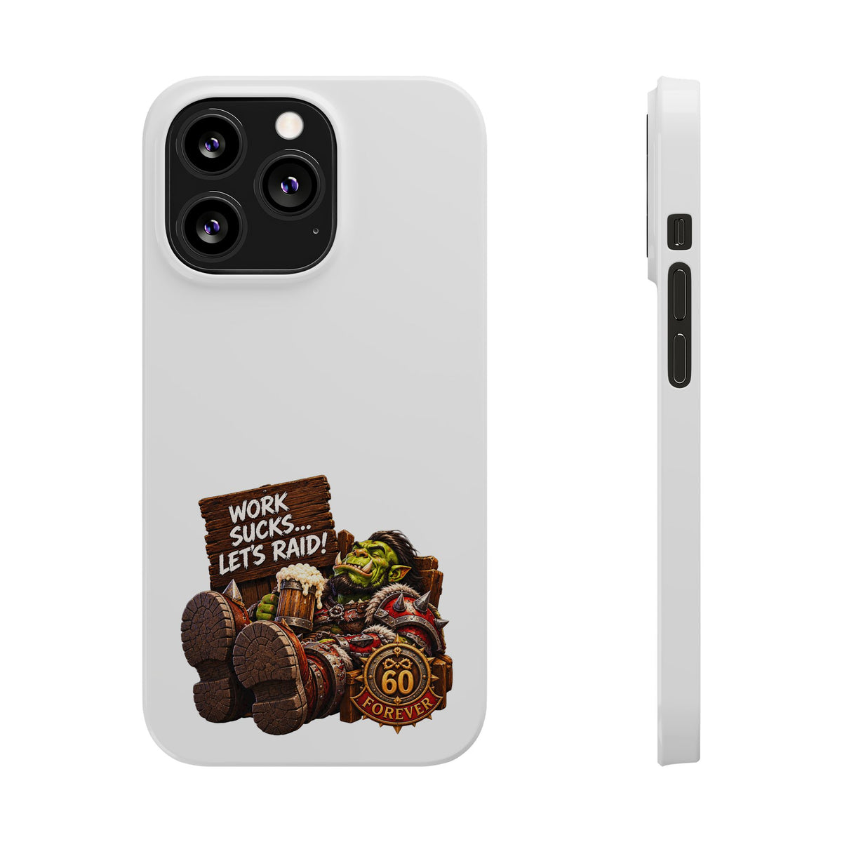 Slim Phone Case — "Work Sucks... Let’s Raid!" Gamer Orc 60 Forever Design